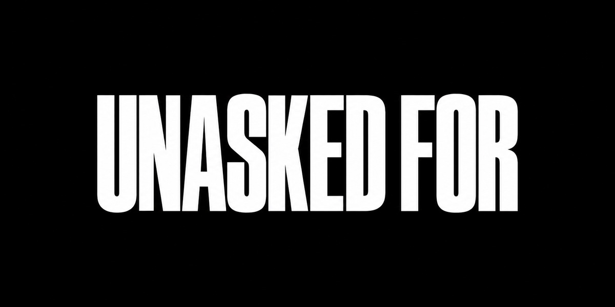 UNASKED FOR®
