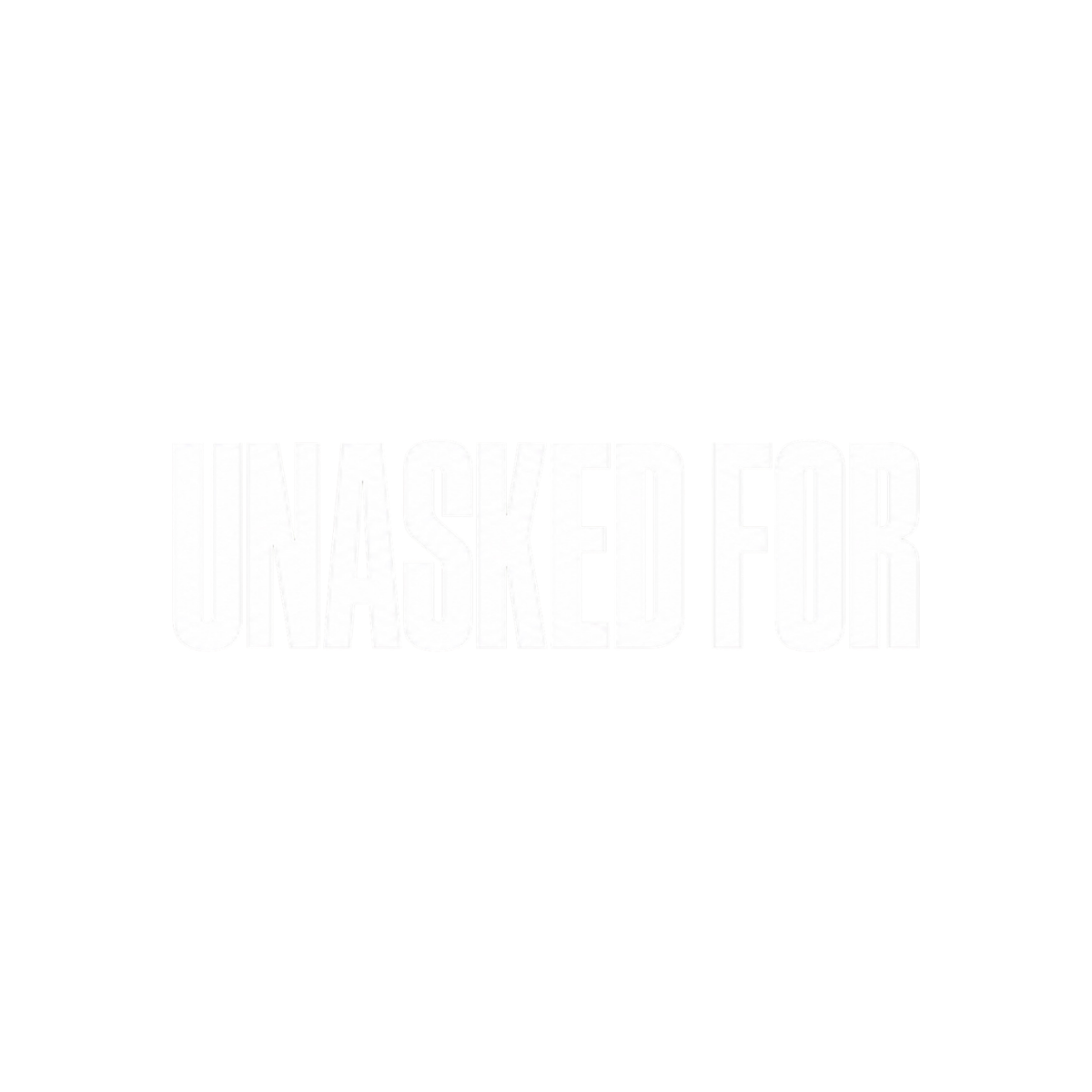 UNASKED FOR®